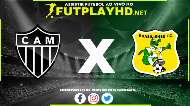 Assistir Atlético Mineiro x Brasiliense AO VIVO Online 20/04/2022