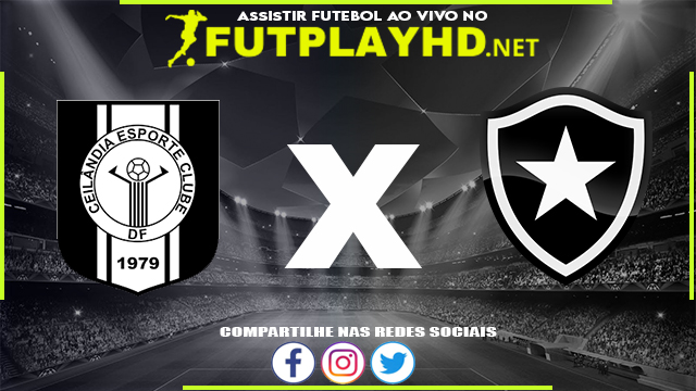 Assistir Ceilandia x Botafogo AO VIVO Online 20/04/2022