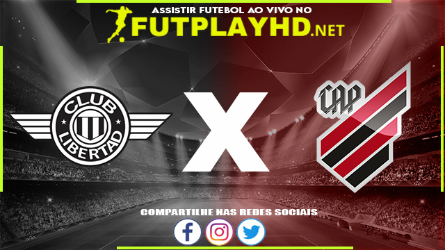 Assistir Club Libertad x Athletico PR AO VIVO Online 26/04/2022