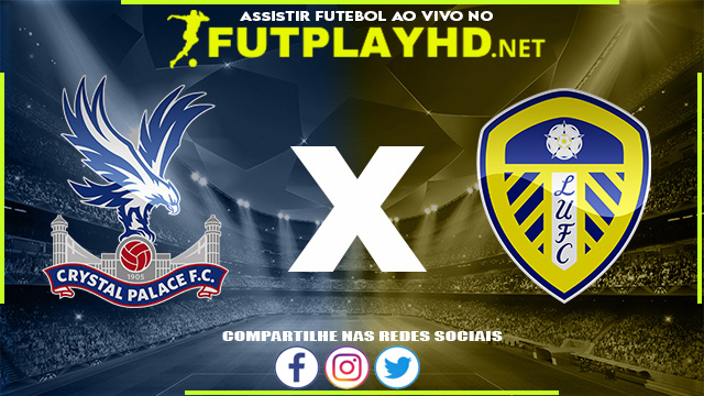 Assistir Crystal Palace x Leeds AO VIVO Online 25/04/2022