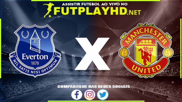 Assistir Everton x Manchester United AO VIVO Online 09/04/2022