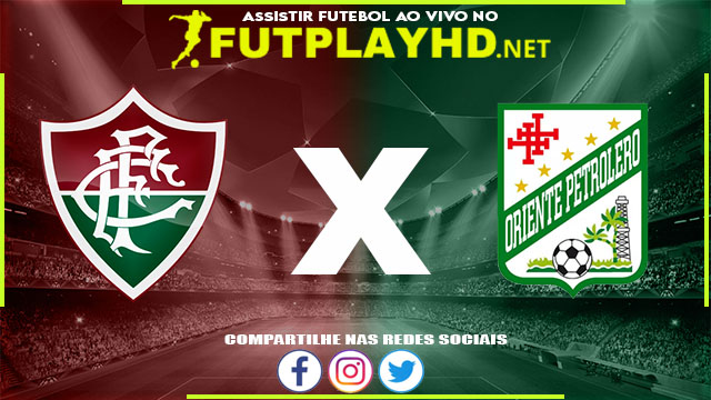 Assistir Fluminense x Oriente Petrolero AO VIVO Online 06/04/2022