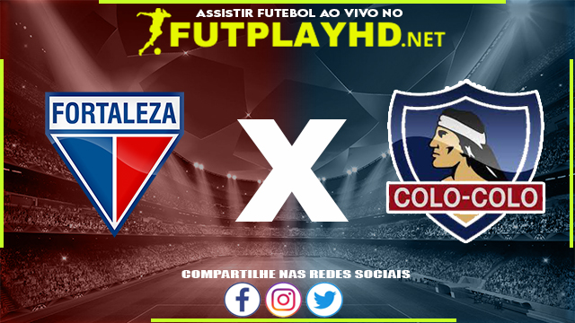 Assistir Fortaleza x Colo-Colo AO VIVO Online 07/04/2022