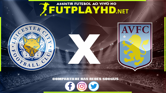 Assistir Leicester x Aston Villa AO VIVO Online 23/04/2022