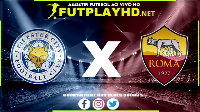 Assistir Leicester x Roma AO VIVO Online 28/04/2022