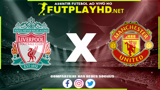 Assistir Liverpool x Manchester United AO VIVO Online 19/04/2022