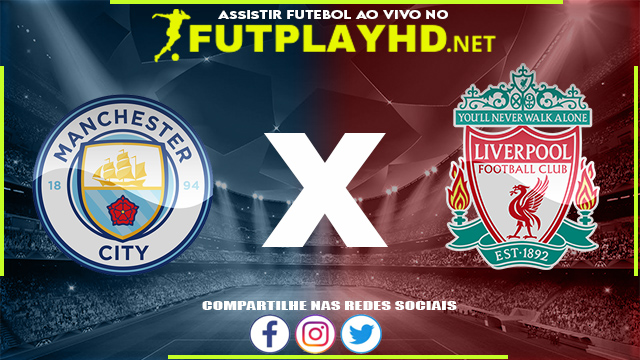 Assistir Manchester City x Liverpool AO VIVO Online 16/04/2022