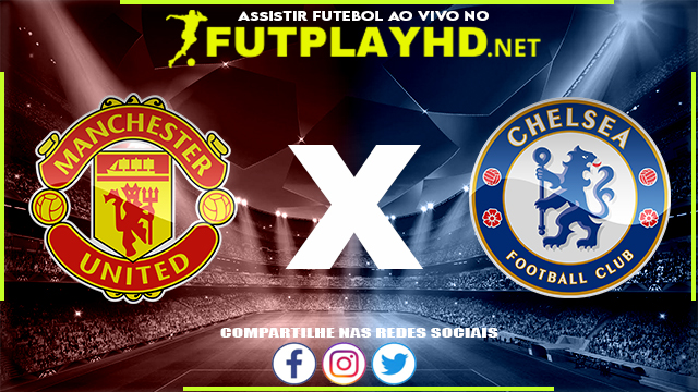 Assistir Manchester United x Chelsea AO VIVO Online 28/04/2022