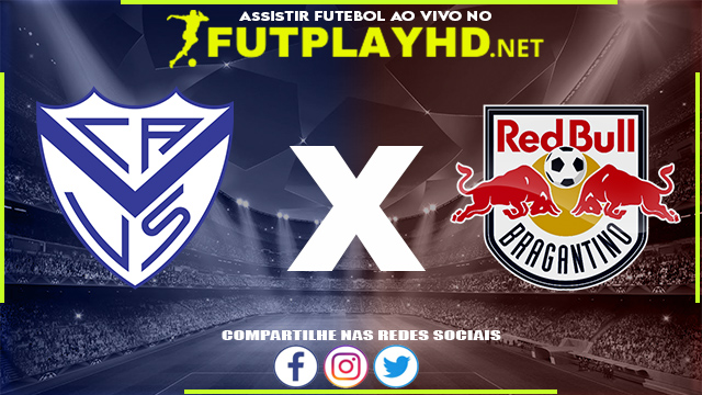 Assistir Vélez Sarsfield x Red Bull Bragantino AO VIVO Online 14/04/2022