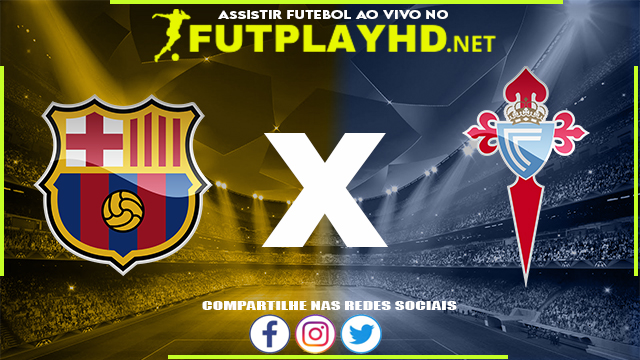 Assistir Barcelona x Celta de Vigo AO VIVO Online 10/05/2022