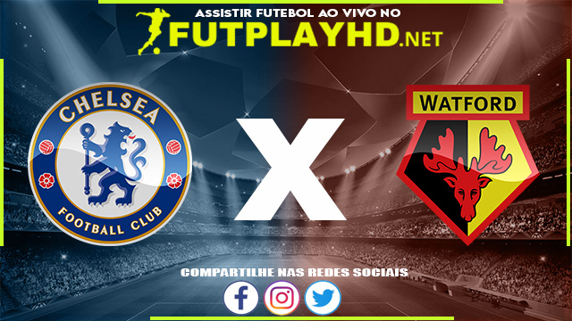 Assistir Chelsea x Watford AO VIVO Online 22/05/2022