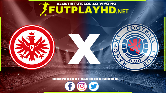 Assistir Eintracht Frankfurt x Rangers AO VIVO Online 18/05/2022