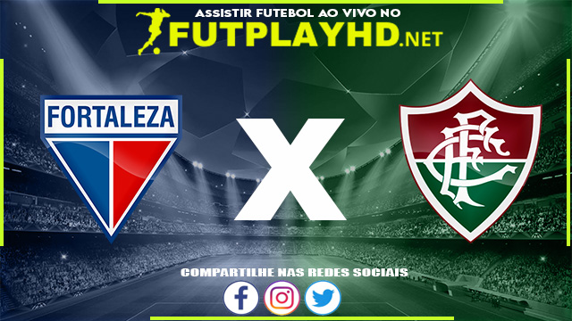 Assistir Fortaleza x Fluminense AO VIVO Online 22/05/2022