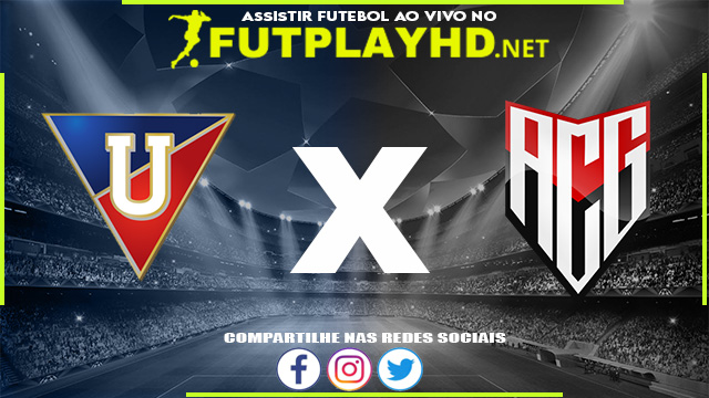 Assistir LDU Quito x Atlético GO AO VIVO Online 24/05/2022