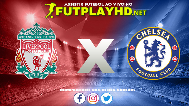 Assistir Liverpool x Chelsea AO VIVO Online 14/05/2022