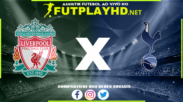 Assistir Liverpool x Tottenham AO VIVO Online 07/05/2022