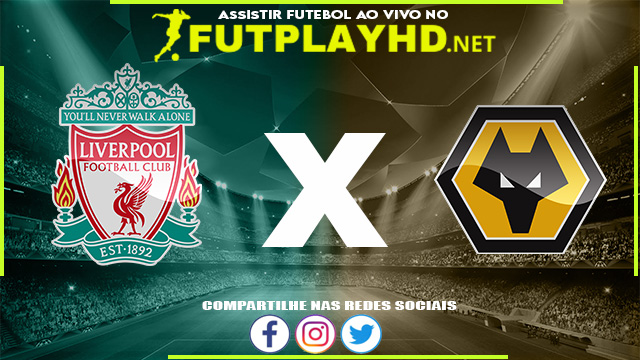 Assistir Liverpool x Wolverhampton AO VIVO Online 22/05/2022