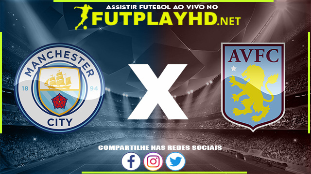 Assistir Manchester City x Aston Villa AO VIVO Online 22/05/2022