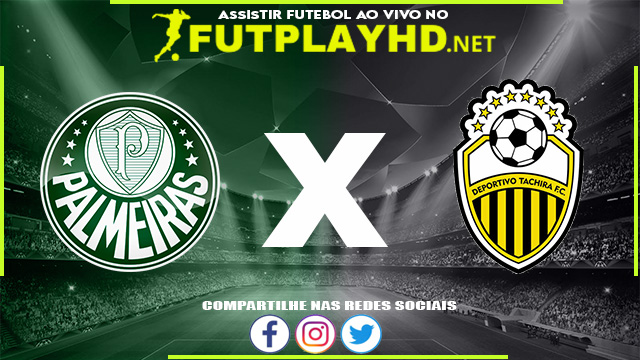 Assistir Palmeiras x Deportivo Táchira AO VIVO Online 24/05/2022