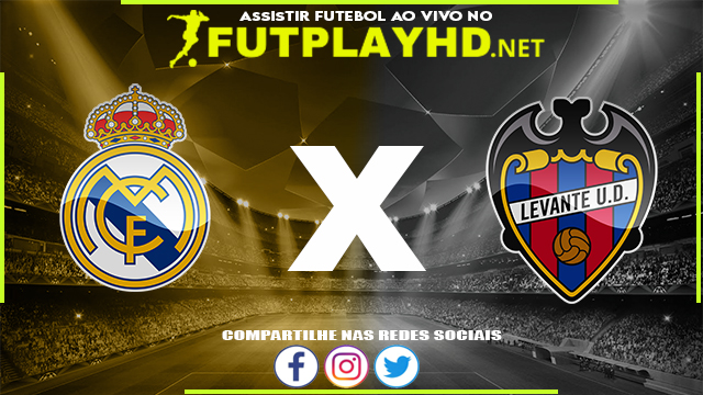 Assistir Real Madrid x Levante AO VIVO Online 12/05/2022