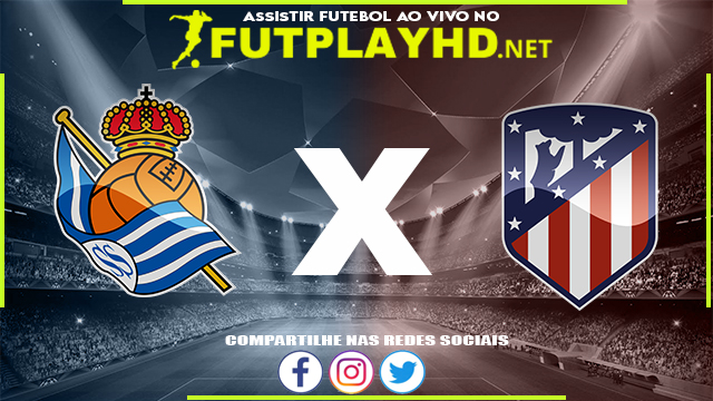 Assistir Real Sociedad x Atlético Madrid AO VIVO Online 22/05/2022