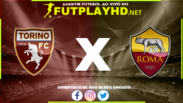 Assistir Torino x Roma AO VIVO Online 20/05/2022