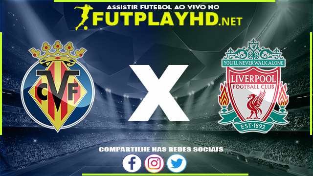 Assistir Villarreal x Liverpool AO VIVO Online 03/05/2022