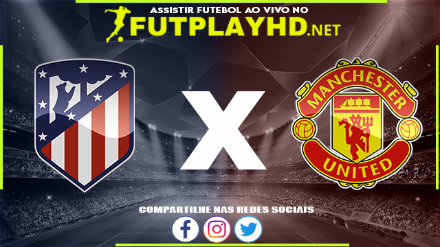 Assistir Manchester United x Atlético de Madrid AO VIVO Online 30/07/2022