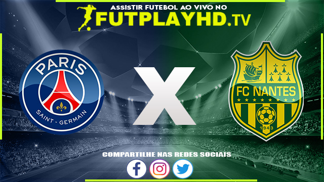 Assistir PSG x Nantes AO VIVO Online 31/07/2022