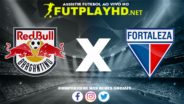 Assistir Red Bull Bragantino x Fortaleza AO VIVO Online 20/07/2022