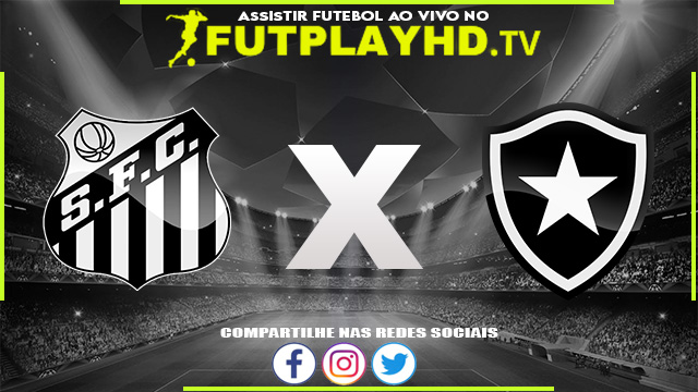 Assistir Santos x Botafogo AO VIVO Online 20/07/2022