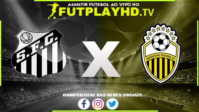 Assistir Santos x Deportivo Táchira AO VIVO Online 06/07/2022