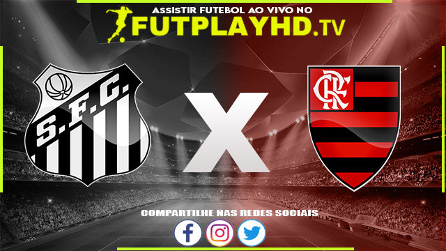 Assistir Santos x Flamengo AO VIVO Online 02/07/2022