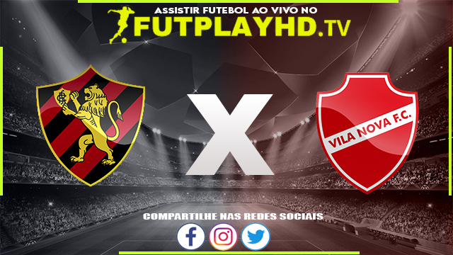 Assistir Sport x Vila Nova AO VIVO Online 18/07/2022