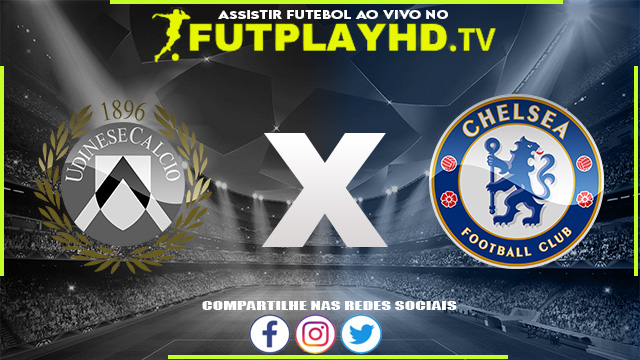 Assistir Udinese x Chelsea AO VIVO Online 29/07/2022