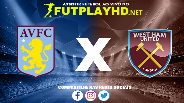 Assistir Aston Villa x West Ham AO VIVO Online 28/08/2022