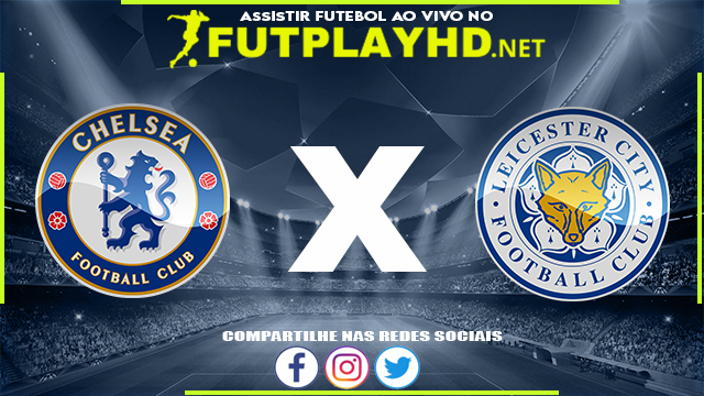 Assistir Chelsea x Leicester AO VIVO Online 27/08/2022