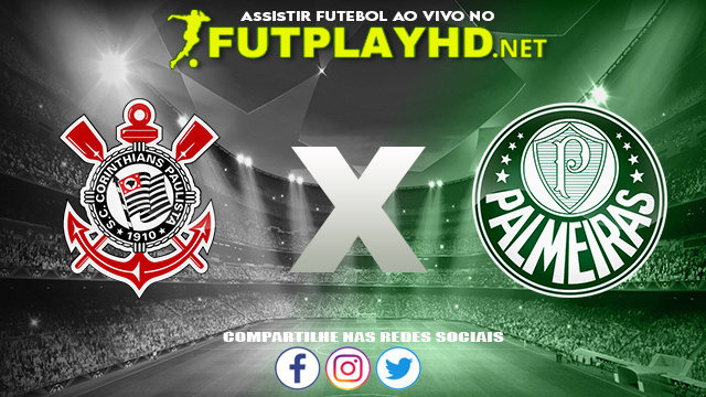 Assistir Corinthians x Palmeiras AO VIVO Online 13/08/2022