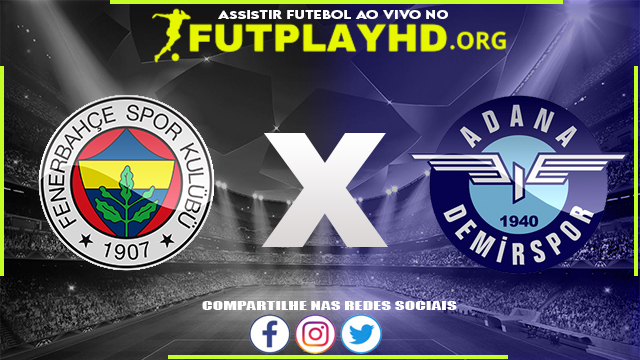 Assistir Fenerbahce x Adana Demirspor AO VIVO Online 22/08/2022