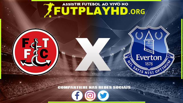 Assistir Fleetwood Town x Everton AO VIVO Online 23/08/2022