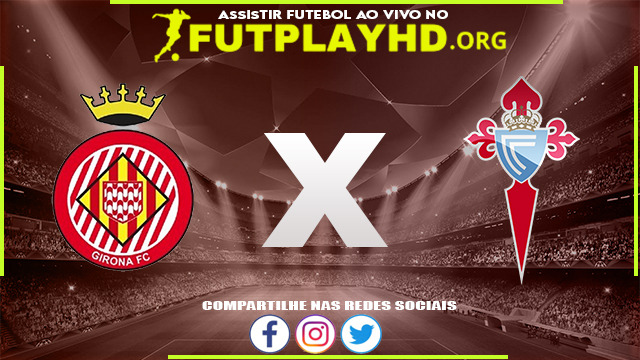 Assistir Girona x Celta de Vigo AO VIVO Online 26/08/2022