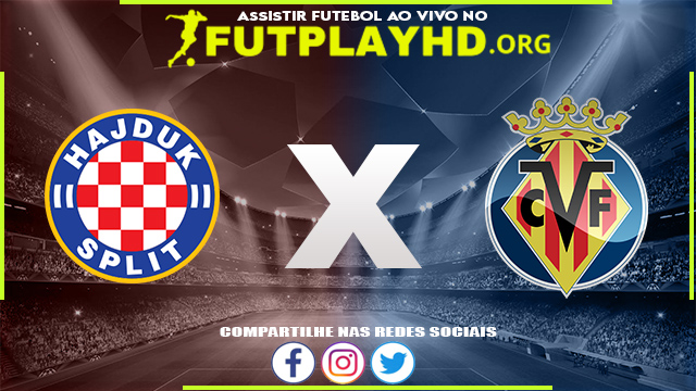 Assistir Hajduk Split x Villarreal AO VIVO Online 25/08/2022