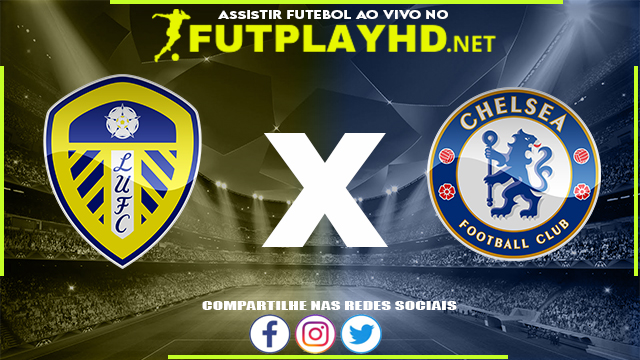 Assistir Leeds x Chelsea AO VIVO Online 21/08/2022