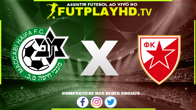 Assistir Maccabi Haifa x Estrela Vermelha AO VIVO Online 17/08/2022