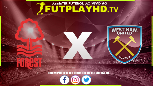 Assistir Nottm Forest x West Ham AO VIVO Online 14/08/2022