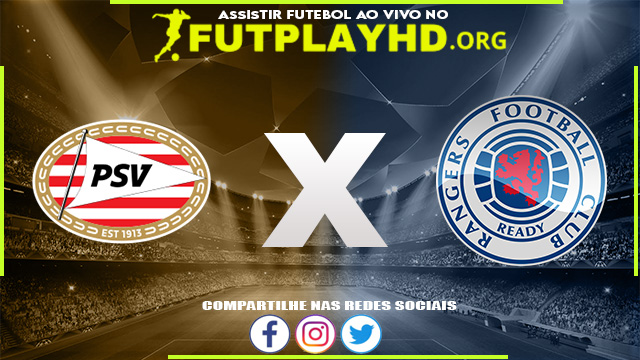 Assistir PSV x Rangers AO VIVO Online 24/08/2022