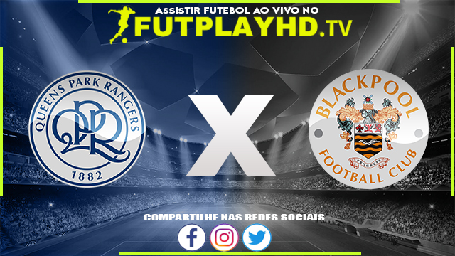 Assistir QPR x Blackpool AO VIVO Online 16/08/2022