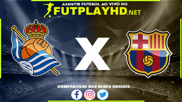 Assistir Real Sociedad x Barcelona AO VIVO Online 21/08/2022