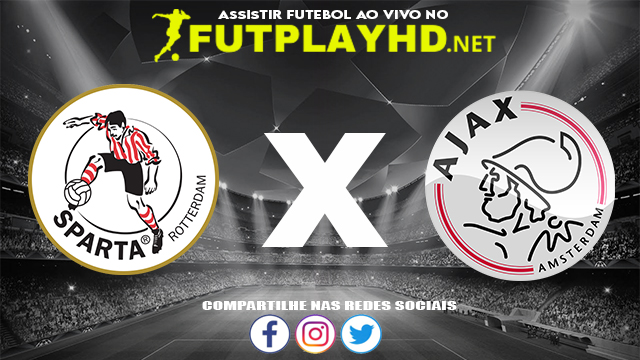 Assistir Sparta Rotterdam x Ajax AO VIVO Online 21/08/2022