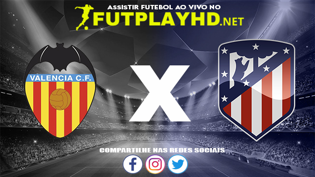 Assistir Valência x Atlético Madrid AO VIVO Online 29/08/2022